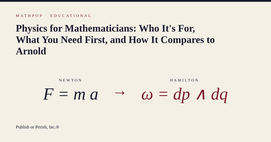 Newton's F = ma with an arrow to Hamilton's symplectic form, illustrating the arc of Spivak's Physics for Mathematicians
